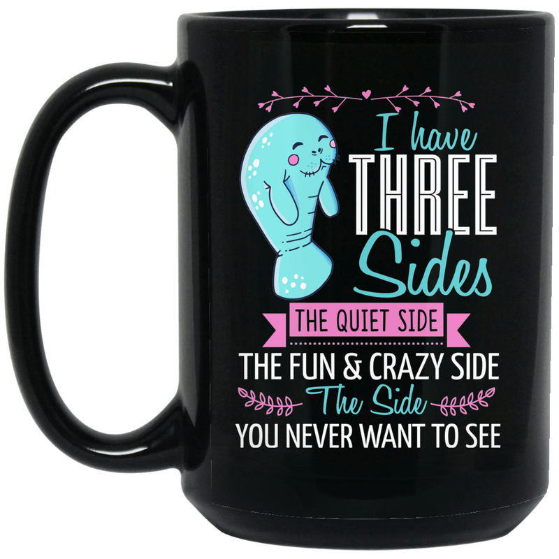 Mermaid Coffee Mug I Have Three Sides Quite Fun Crazy & Side You Never Want To See Manatee 11oz - 15oz Black Mug