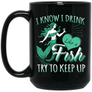 Mermaid Coffee Mug I Know I Drink Like A Fish Try To Keep Up Funny Mermaids 11oz - 15oz Black Mug