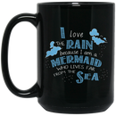 Mermaid Coffee Mug I Love Rain Because I Am A Mermaid Who Lives Far From The Sea 11oz - 15oz Black Mug