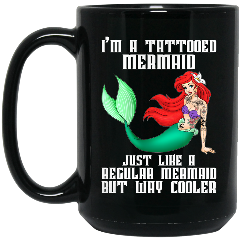 Mermaid Coffee Mug I'm A Tatoo Mermaid For Tatoo Girls Who Love Mermaid 11oz - 15oz Black Mug