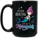 Mermaid Coffee Mug I'm Done Adulting Let's Be Mermaids Under Blue Ocean 11oz - 15oz Black Mug