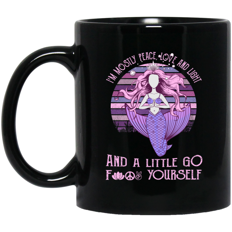 Mermaid Coffee Mug I'm Mostly Peace Love And Light And A Little Go 1 11oz - 15oz Black Mug