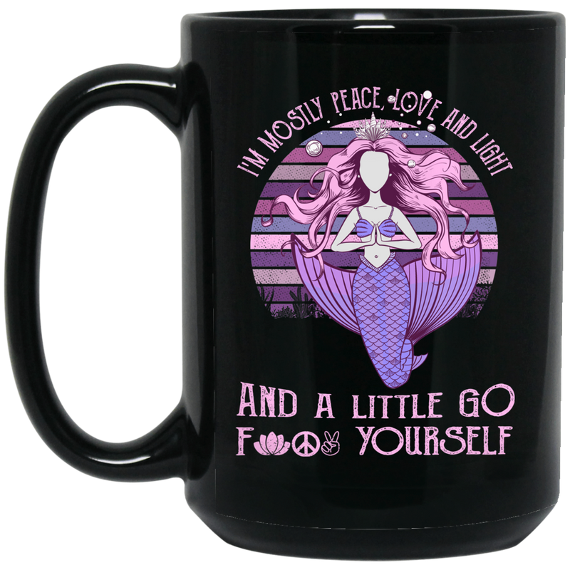 Mermaid Coffee Mug I'm Mostly Peace Love And Light And A Little Go 1 11oz - 15oz Black Mug