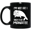 Mermaid Coffee Mug I'm Not Fat Only A Bit Manatee For Mermaid Girls Gifts 11oz - 15oz Black Mug