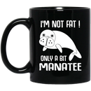Mermaid Coffee Mug I'm Not Fat Only A Bit Manatee For Mermaid Girls Gifts 11oz - 15oz Black Mug