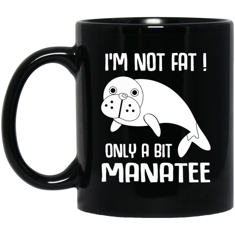 Mermaid Coffee Mug I'm Not Fat Only A Bit Manatee For Mermaid Girls Gifts 11oz - 15oz Black Mug