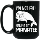 Mermaid Coffee Mug I'm Not Fat Only A Bit Manatee For Mermaid Girls Gifts 11oz - 15oz Black Mug