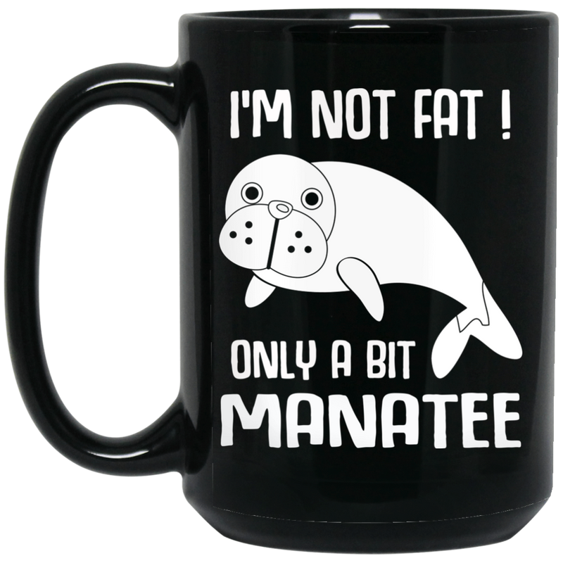 Mermaid Coffee Mug I'm Not Fat Only A Bit Manatee For Mermaid Girls Gifts 11oz - 15oz Black Mug