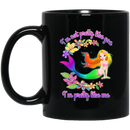 Mermaid Coffee Mug I'm Not Pretty Like You I'm Pretty Like Me For Mermaid Proud Of Herself 11oz - 15oz Black Mug