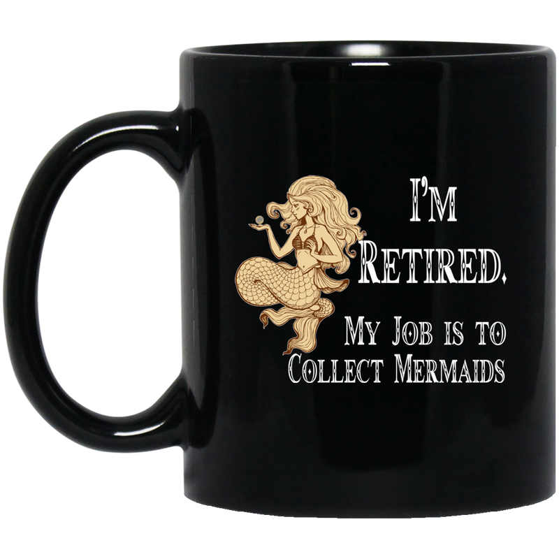 Mermaid Coffee Mug I'm Retied Collect Mermaids 11oz - 15oz Black Mug