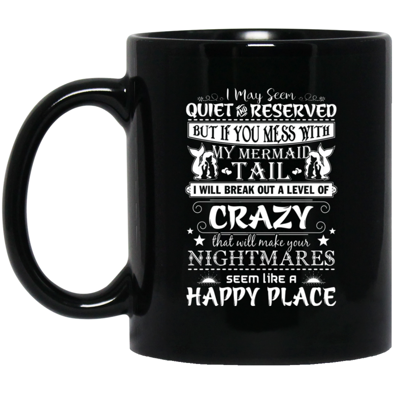 Mermaid Coffee Mug I May Seen Quiet And Reserved Mess My Mermaid Tail Funny 11oz - 15oz Black Mug