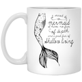 Mermaid Coffee Mug I Must Be A Mermaid I Have No Fear Of Depths Mermaids 11oz - 15oz White Mug