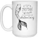 Mermaid Coffee Mug I Must Be A Mermaid I Have No Fear Of Depths Mermaids 11oz - 15oz White Mug