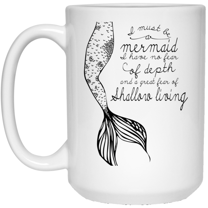 Mermaid Coffee Mug I Must Be A Mermaid I Have No Fear Of Depths Mermaids 11oz - 15oz White Mug