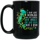 Mermaid Coffee Mug I Run Like A Mermaid Who Just Traded Her Voice Mermaid For Her Legs 11oz - 15oz Black Mug