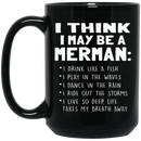 Mermaid Coffee Mug I Think i May Be A Merman I Drink Like a Fish 11oz - 15oz Black Mug