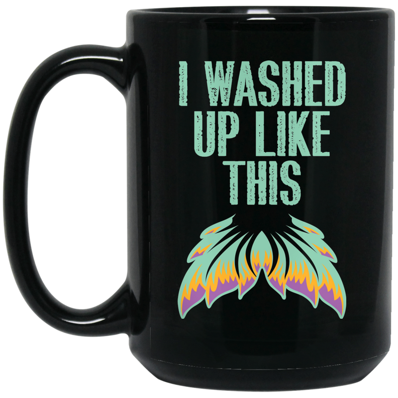 Mermaid Coffee Mug I Washed Up Like This Mermaid Scale 11oz - 15oz Black Mug