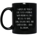 Mermaid Coffee Mug I Would Just Really Like To Be A Mermaid Big Dream 11oz - 15oz Black Mug