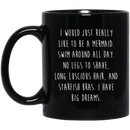 Mermaid Coffee Mug I Would Just Really Like To Be A Mermaid Big Dream 11oz - 15oz Black Mug