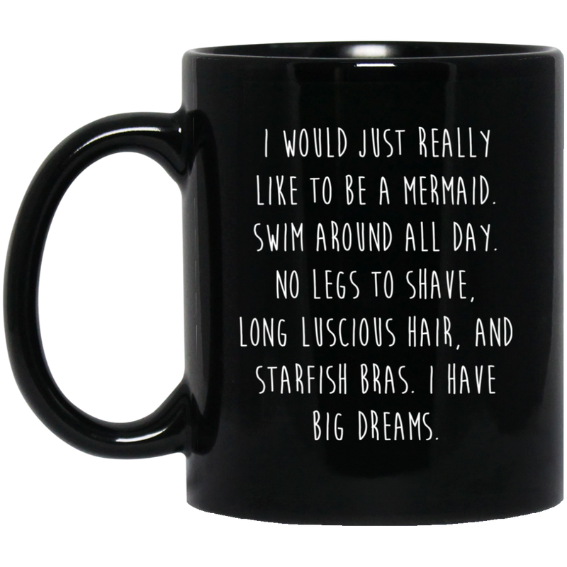 Mermaid Coffee Mug I Would Just Really Like To Be A Mermaid Big Dream 11oz - 15oz Black Mug