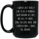 Mermaid Coffee Mug I Would Just Really Like To Be A Mermaid Big Dream 11oz - 15oz Black Mug