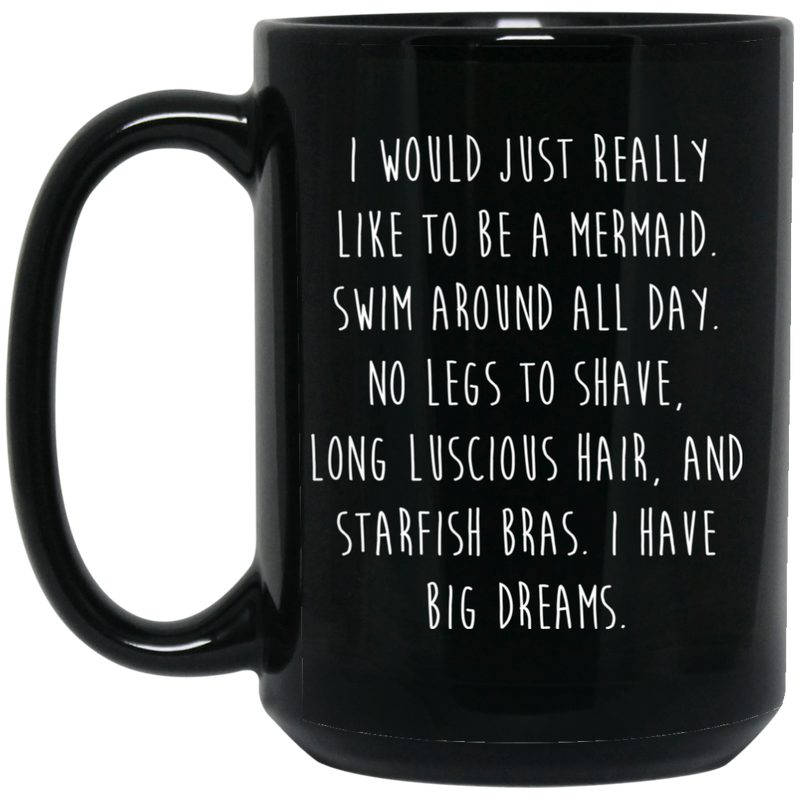 Mermaid Coffee Mug I Would Just Really Like To Be A Mermaid Big Dream 11oz - 15oz Black Mug