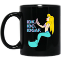 Mermaid Coffee Mug IDK IDC IDGAF Funny Mug For Women Mermaid 11oz - 15oz Black Mug