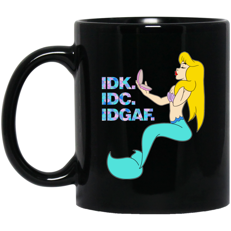 Mermaid Coffee Mug IDK IDC IDGAF Funny Mug For Women Mermaid 11oz - 15oz Black Mug