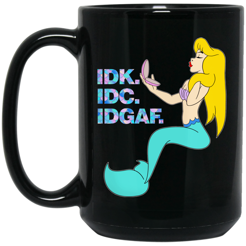 Mermaid Coffee Mug IDK IDC IDGAF Funny Mug For Women Mermaid 11oz - 15oz Black Mug