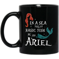 Mermaid Coffee Mug In A Sea Full Of Basic Fish Be An Ariel 11oz - 15oz Black Mug