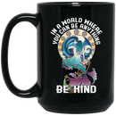 Mermaid Coffee Mug In A World Where You Can Be Anything Be Kind 11oz - 15oz Black Mug