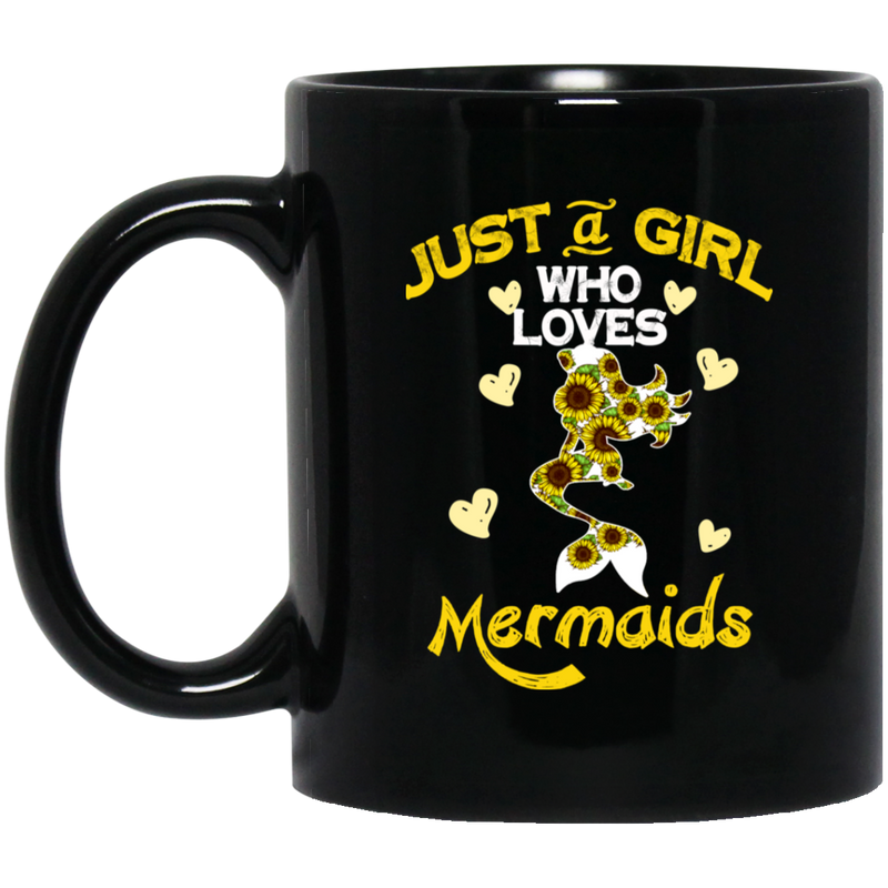 Mermaid Coffee Mug Just A Girl Who Love Mermaids Sunflowers Mermaid 11oz - 15oz Black Mug