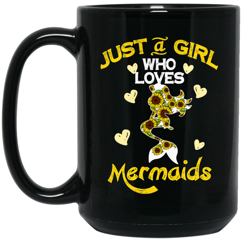 Mermaid Coffee Mug Just A Girl Who Love Mermaids Sunflowers Mermaid 11oz - 15oz Black Mug