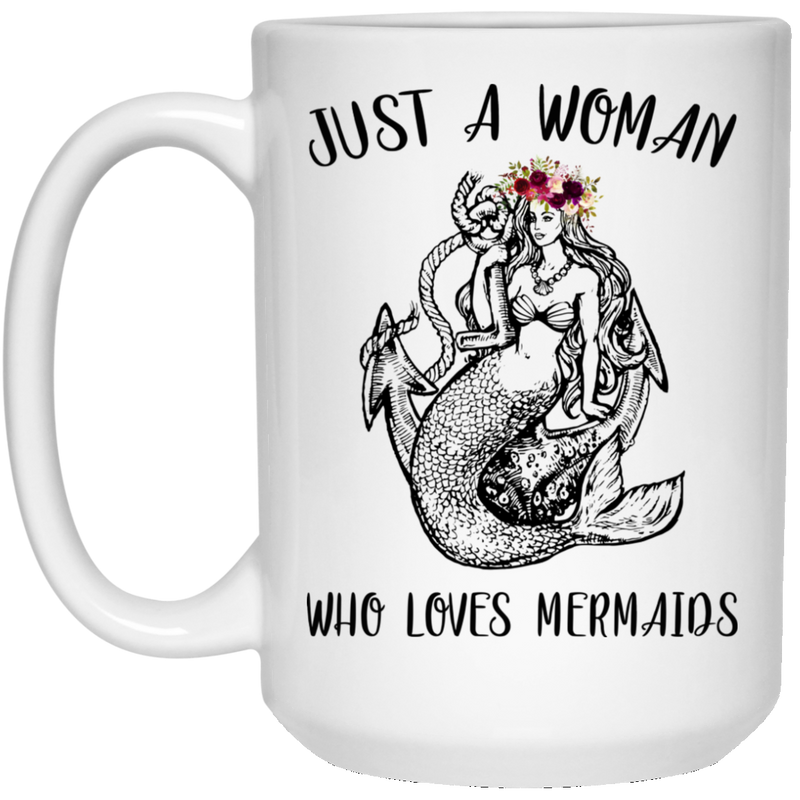 Mermaid Coffee Mug Just A Woman Who Loves Mermaids Funny Mermaid Costume 11oz - 15oz White Mug