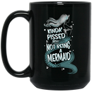 Mermaid Coffee Mug Kinda Pissed About Not Being A Mermaid Funny Gift 11oz - 15oz Black Mug