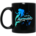 Mermaid Coffee Mug Let's Be Mermaids Under The Sea For Dream Gifts 11oz - 15oz Black Mug