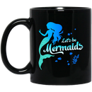 Mermaid Coffee Mug Let's Be Mermaids Under The Sea For Dream Gifts 11oz - 15oz Black Mug