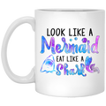 Mermaid Coffee Mug Look Like A Mermaid Eat Like A Shark Seashell Tail 11oz - 15oz White Mug