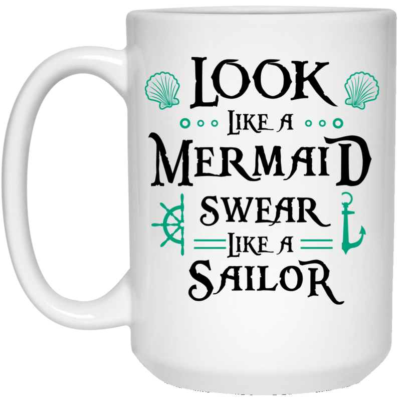 Mermaid Coffee Mug Look Like A Mermaid Swear Like A Sailor 11oz - 15oz White Mug