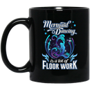 Mermaid Coffee Mug Mermaid Dancing Is A Lot Of Floor Work Gift For Girls Who Love Mermaid 11oz - 15oz Black Mug