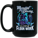 Mermaid Coffee Mug Mermaid Dancing Is A Lot Of Floor Work Gift For Girls Who Love Mermaid 11oz - 15oz Black Mug