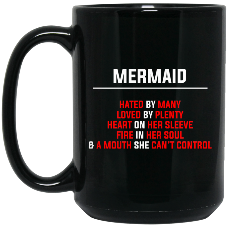 Mermaid Coffee Mug Mermaid Hated By Many Loved By Plenty Heart On Her Sleeve 11oz - 15oz Black Mug