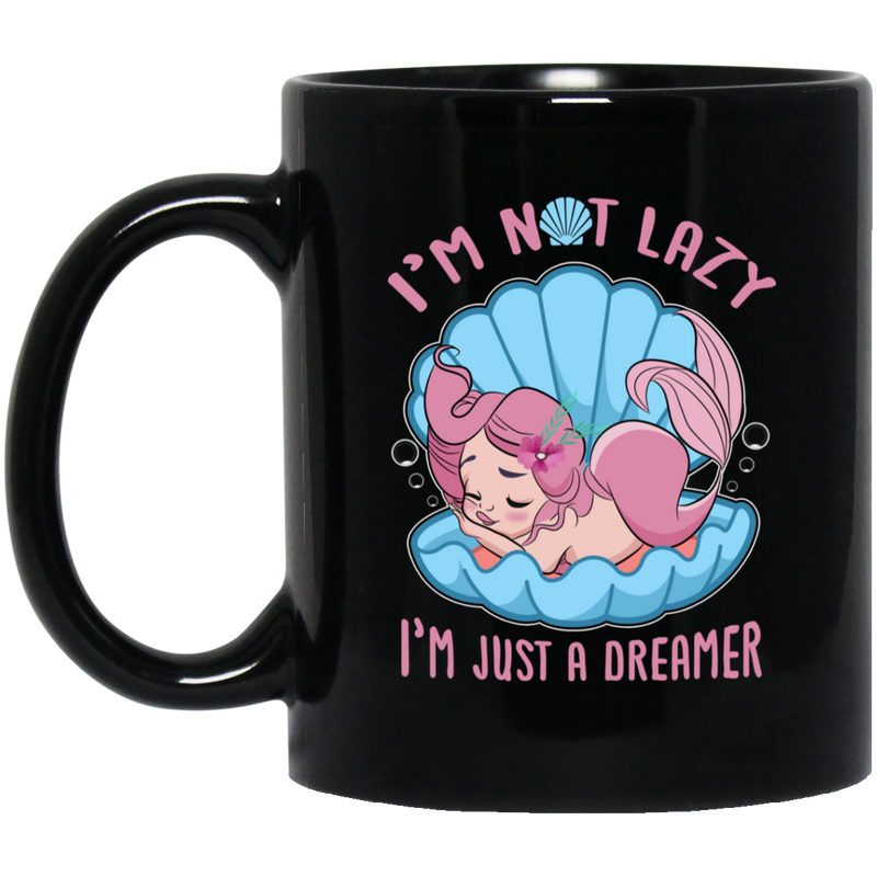 Mermaid Coffee Mug Mermaid In Seashell I'm Not Lazy I'm Just A Dreamer 11oz - 15oz Black Mug