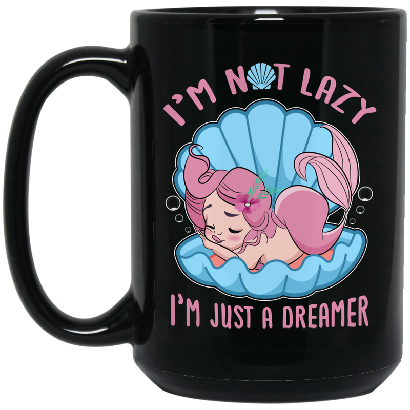 Mermaid Coffee Mug Mermaid In Seashell I'm Not Lazy I'm Just A Dreamer 11oz - 15oz Black Mug