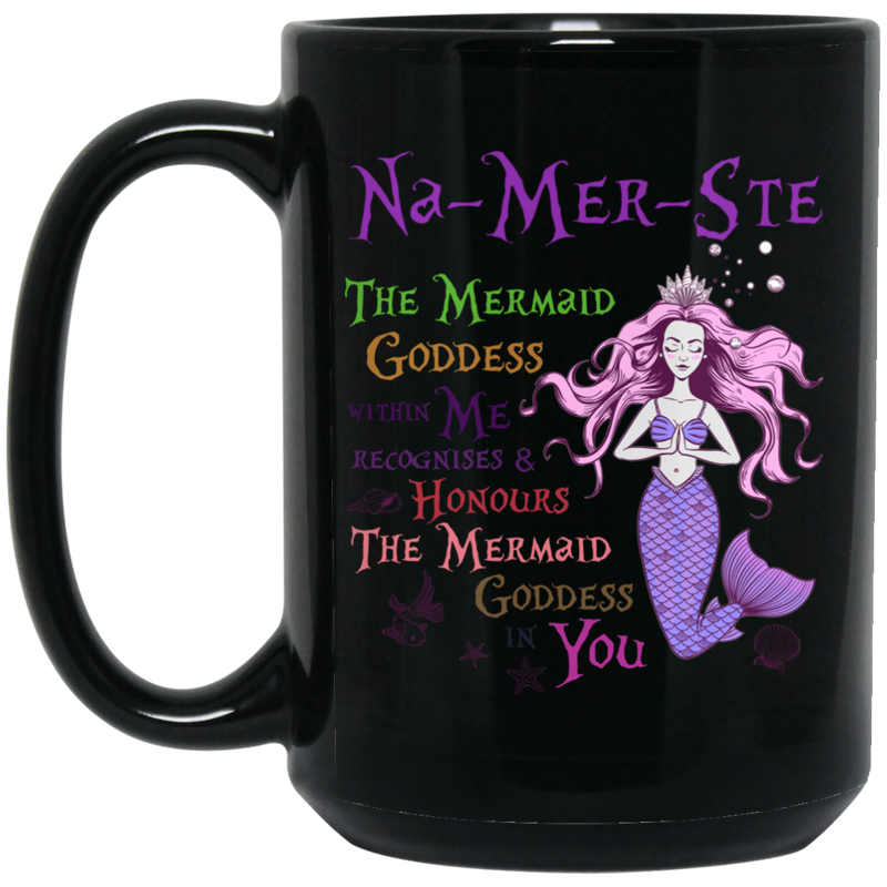 Mermaid Coffee Mug Mermaid Na-Mer-Ste The Mermaid Goddess Within Me Recognises And Honours 11oz - 15oz White Mug