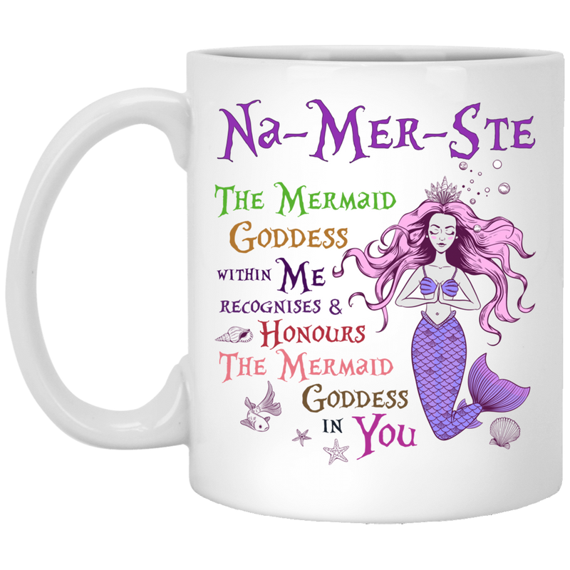 Mermaid Coffee Mug Mermaid Na-Mer-Ste The Mermaid Goddess Within Me Recognises And Honours 11oz - 15oz White Mug