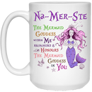 Mermaid Coffee Mug Mermaid Na-Mer-Ste The Mermaid Goddess Within Me Recognises And Honours 11oz - 15oz White Mug