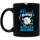 Mermaid Coffee Mug Mermaid Queens Are Born In December 11oz - 15oz Black Mug