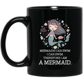 Mermaid Coffee Mug Mermaids Can Swim I Can Swim Therefore I Am A Mermaid 11oz - 15oz Black Mug