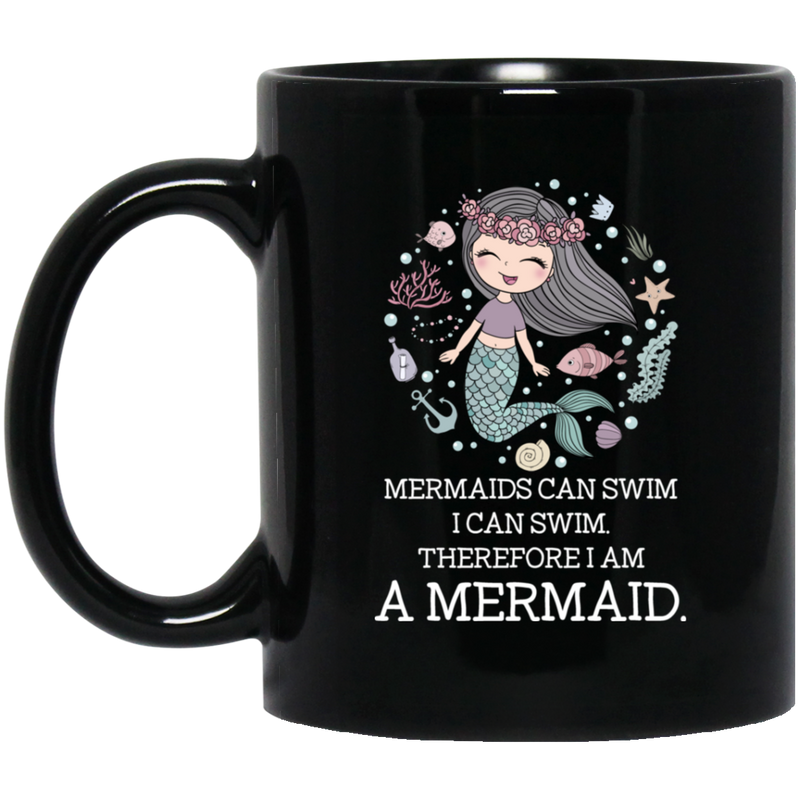 Mermaid Coffee Mug Mermaids Can Swim I Can Swim Therefore I Am A Mermaid 11oz - 15oz Black Mug